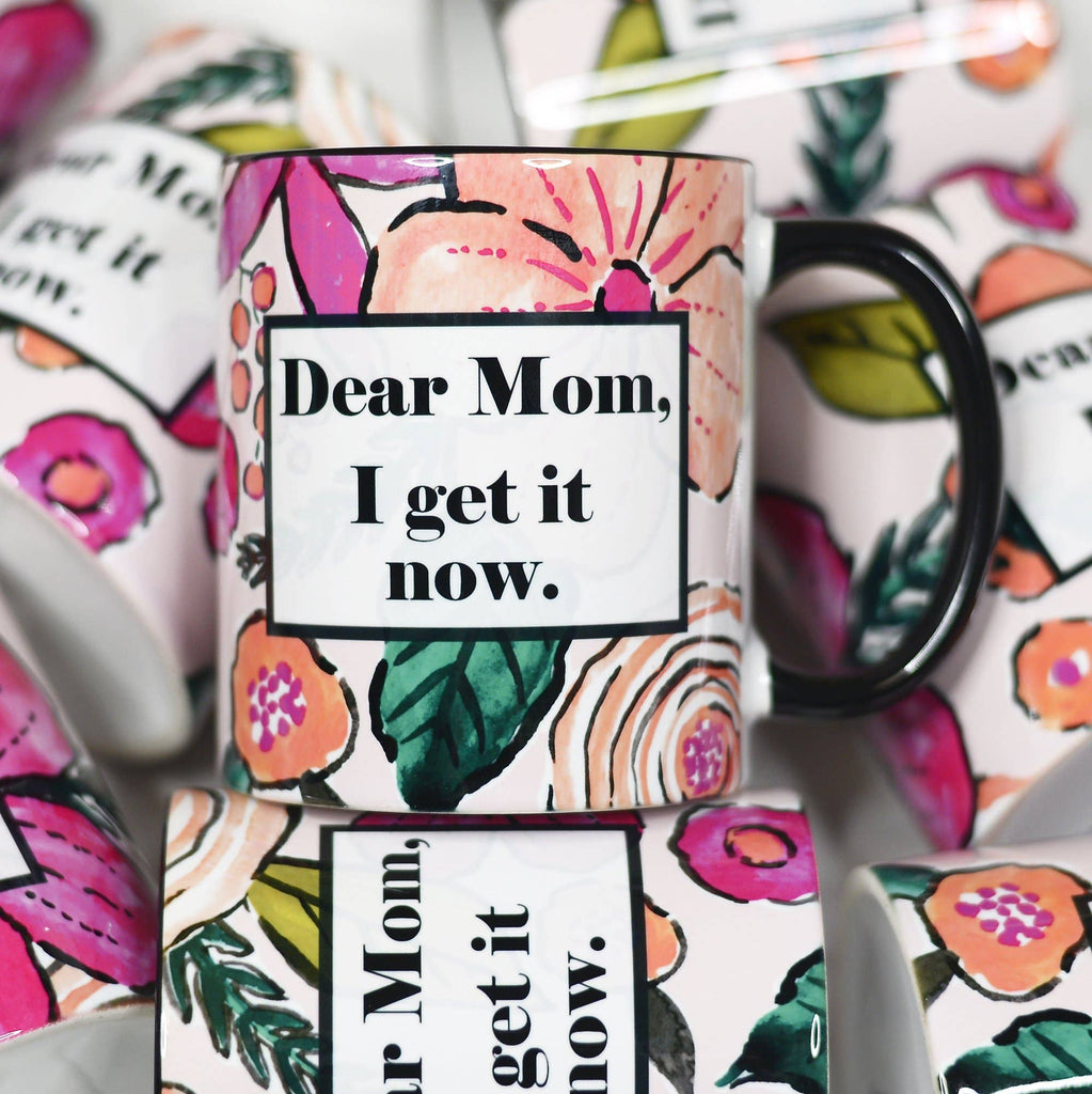 “Dear Mom I get It Now” Ceramic Mug