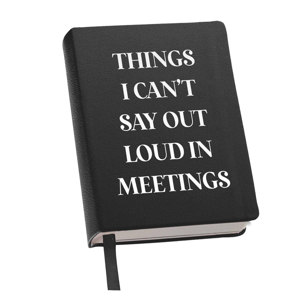“Thing's I Can't Say Out Loud In Meetings” Journal