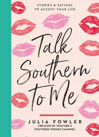 Talk Southern to Me: Stories & Sayings to Accent Your Life Book