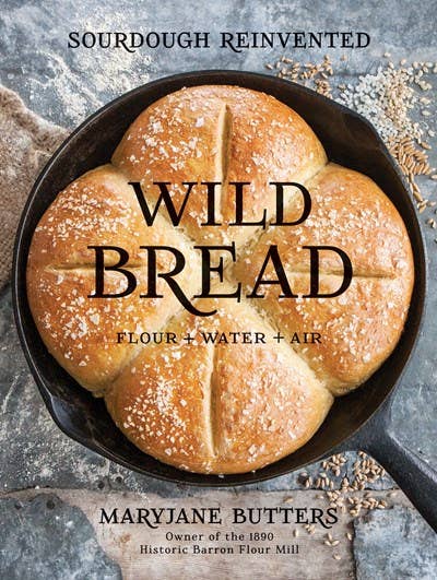 Wild Bread: Sourdough Reinvented Cookbook