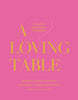 A Loving Table: Creating Memorable Gatherings Book